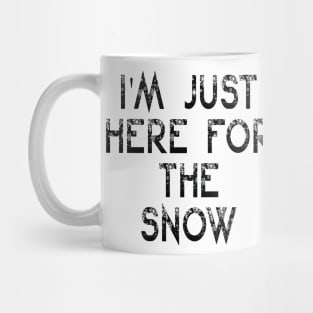 I'm Just Here For The Snow Funny Sarcasm Quote Mug